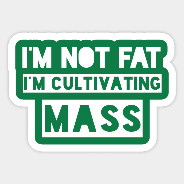 I'm Not Fat, I'm Cultivating Mass. Sticker by PodDesignShop